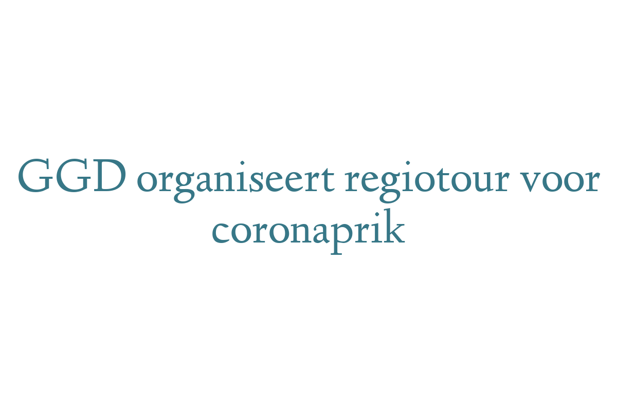 GGD organiseert regiotour voor coronaprik 